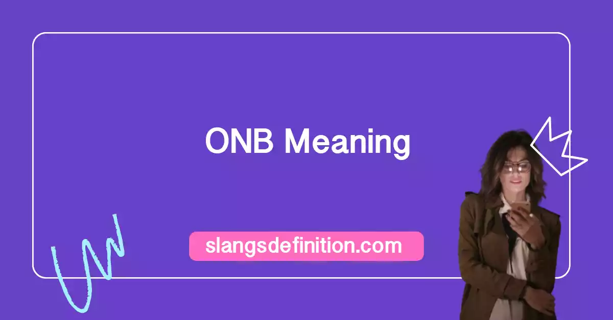 What does ONB Mean? Definitions & Examples Slangs Definitions